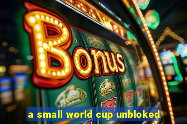 a small world cup unbloked